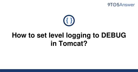 Use the logging API provided by the Java Servlets specification, javax. . Tomcat debug logging